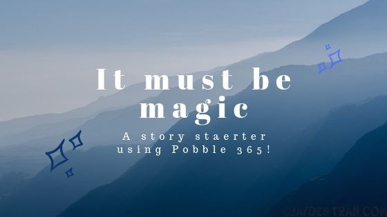 Story Starter- It must be magic