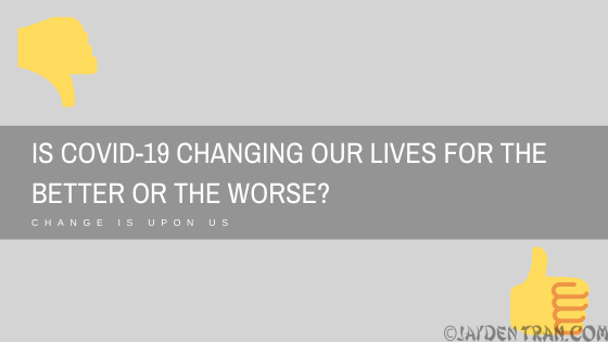 Is COVID-19 changing our lives for the better or the worse?